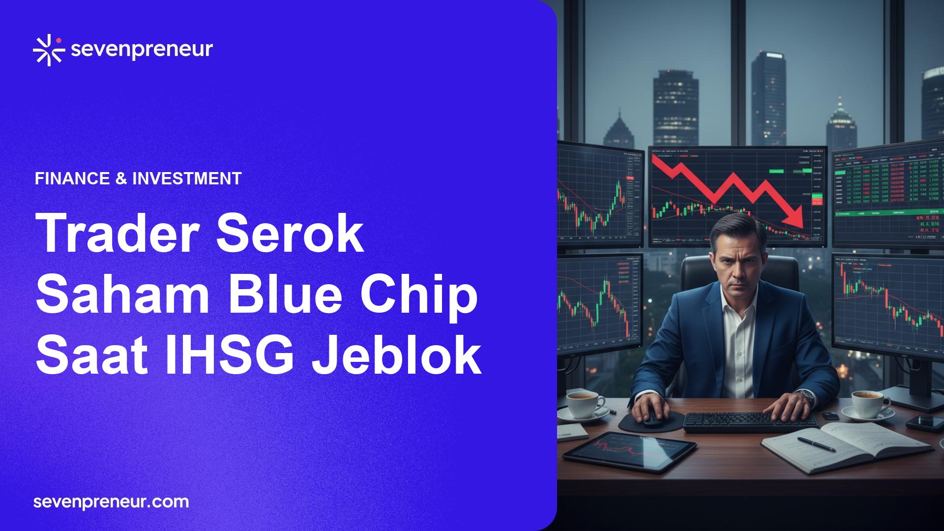 IHSG Anjlok, Trader Mulai Serok Saham Blue Chip