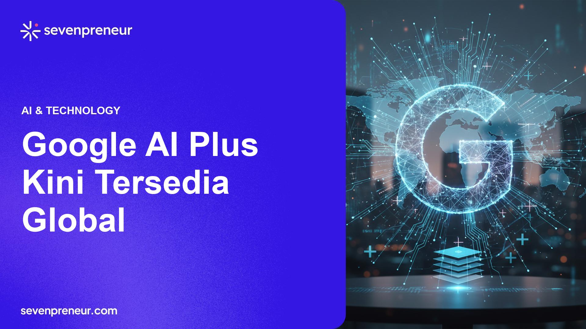 Google Gulirkan Paket AI Plus ke Semua Pasar Termasuk AS