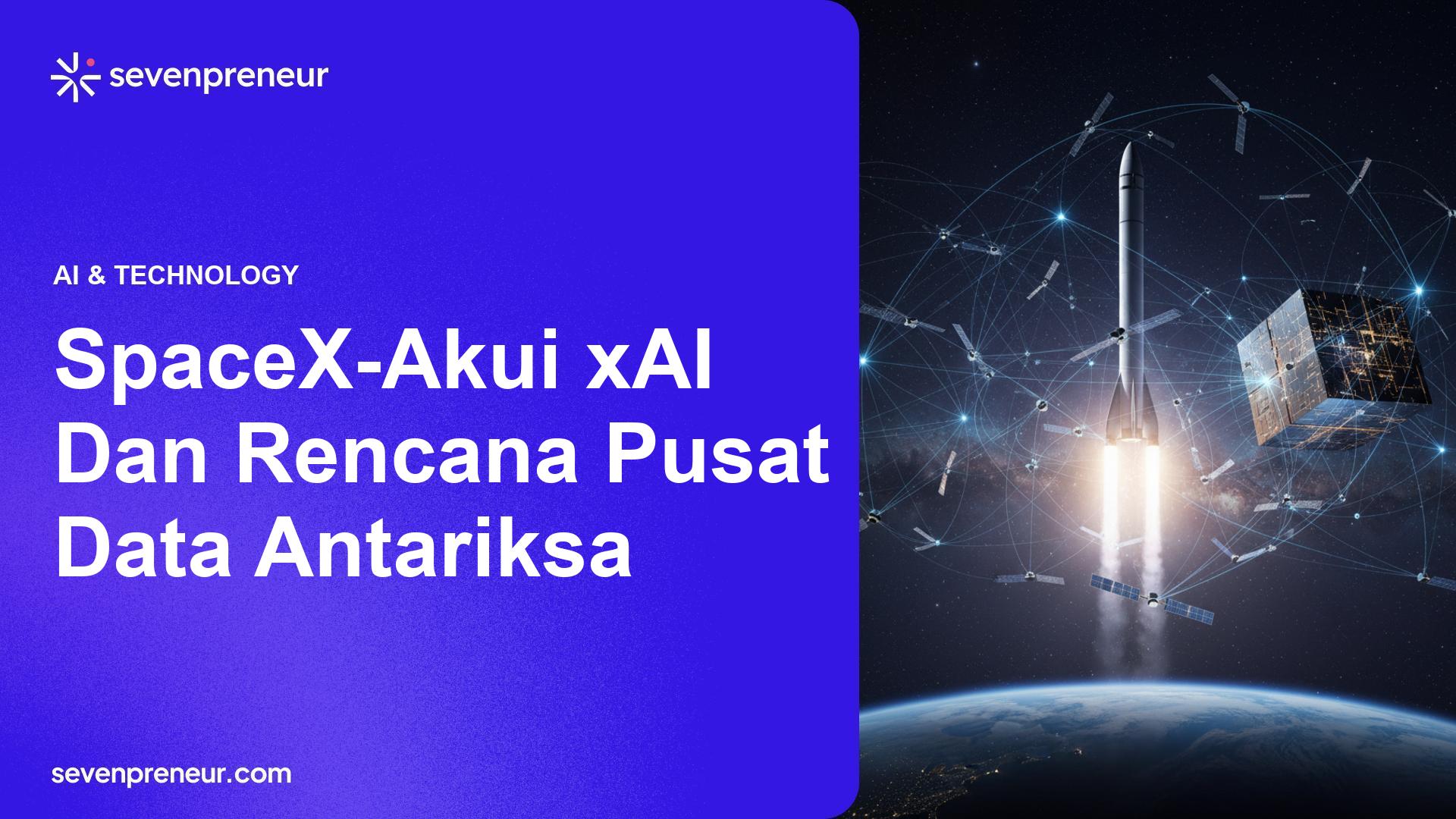 SpaceX Resmi Mengakuisisi xAI, Targetkan Pusat Data di Antariksa