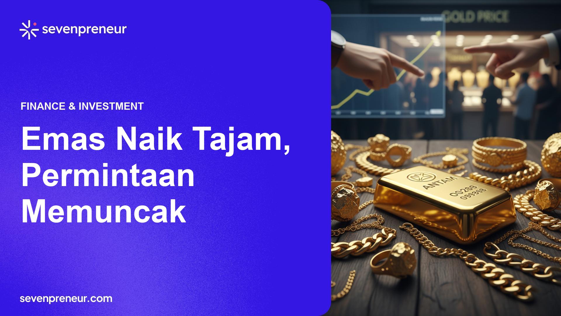 Harga Emas Naik Tajam, ANTAM dan Pasar Perhiasan Kebanjiran Permintaan