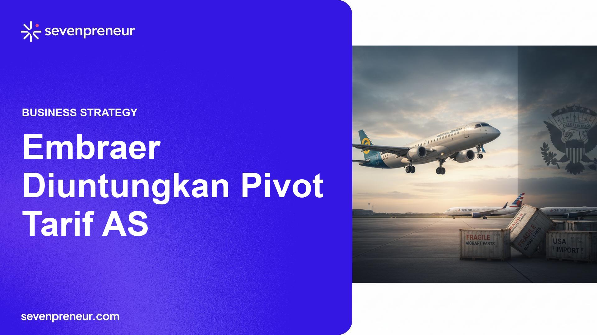 Pivot Tarif Trump Bisa Untungkan Embraer dan Tekan Maskapai AS