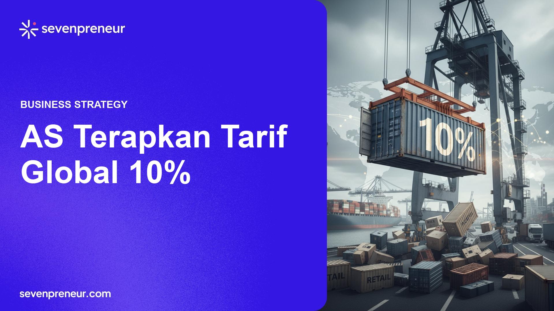 Tarif Global 10% Trump Mulai Berlaku, Industri Global Hadapi Ketidakpastian