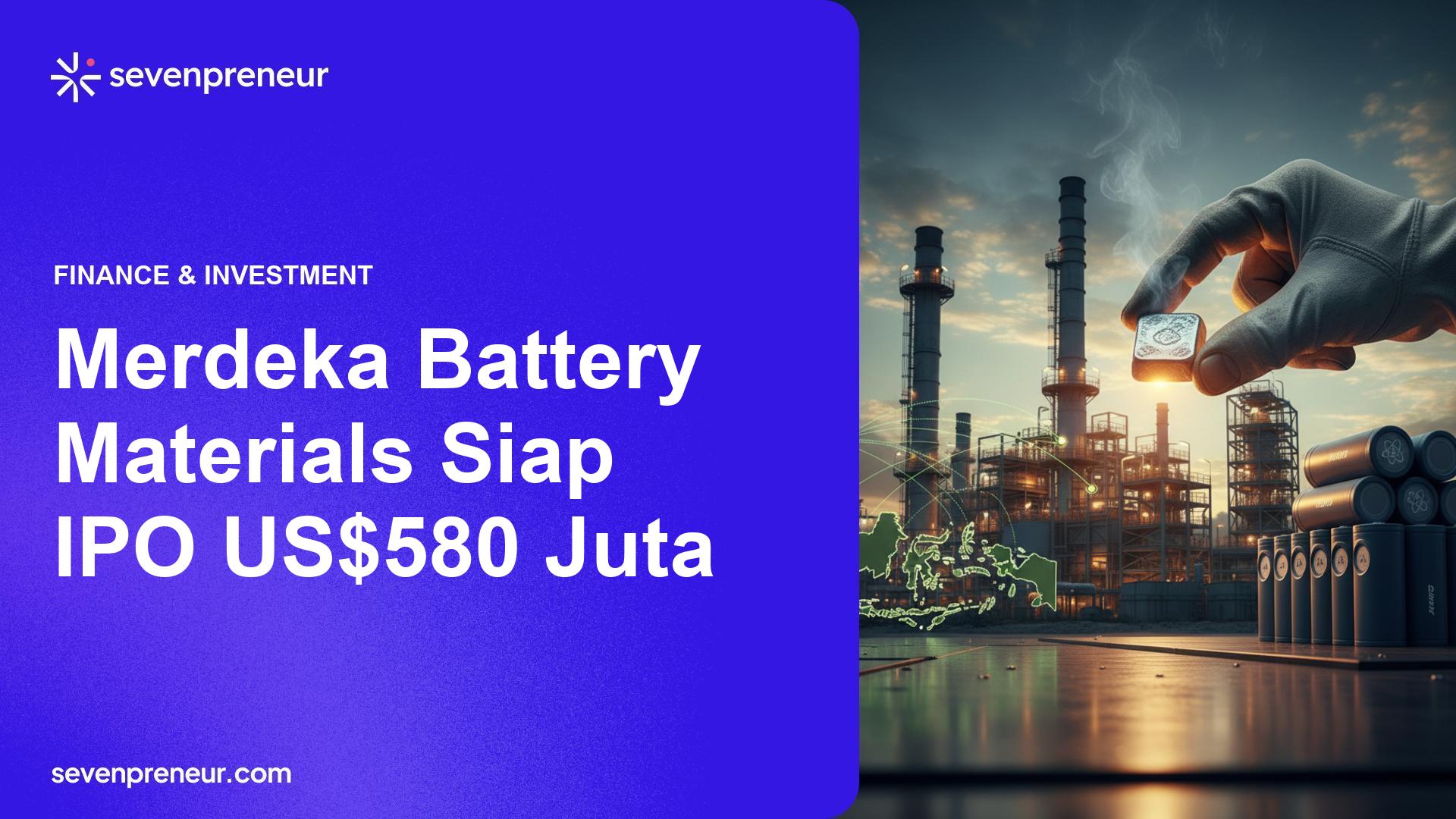 Merdeka Battery Materials Siapkan IPO Senilai US$580 Juta untuk Biaya Ekspansi Nikel