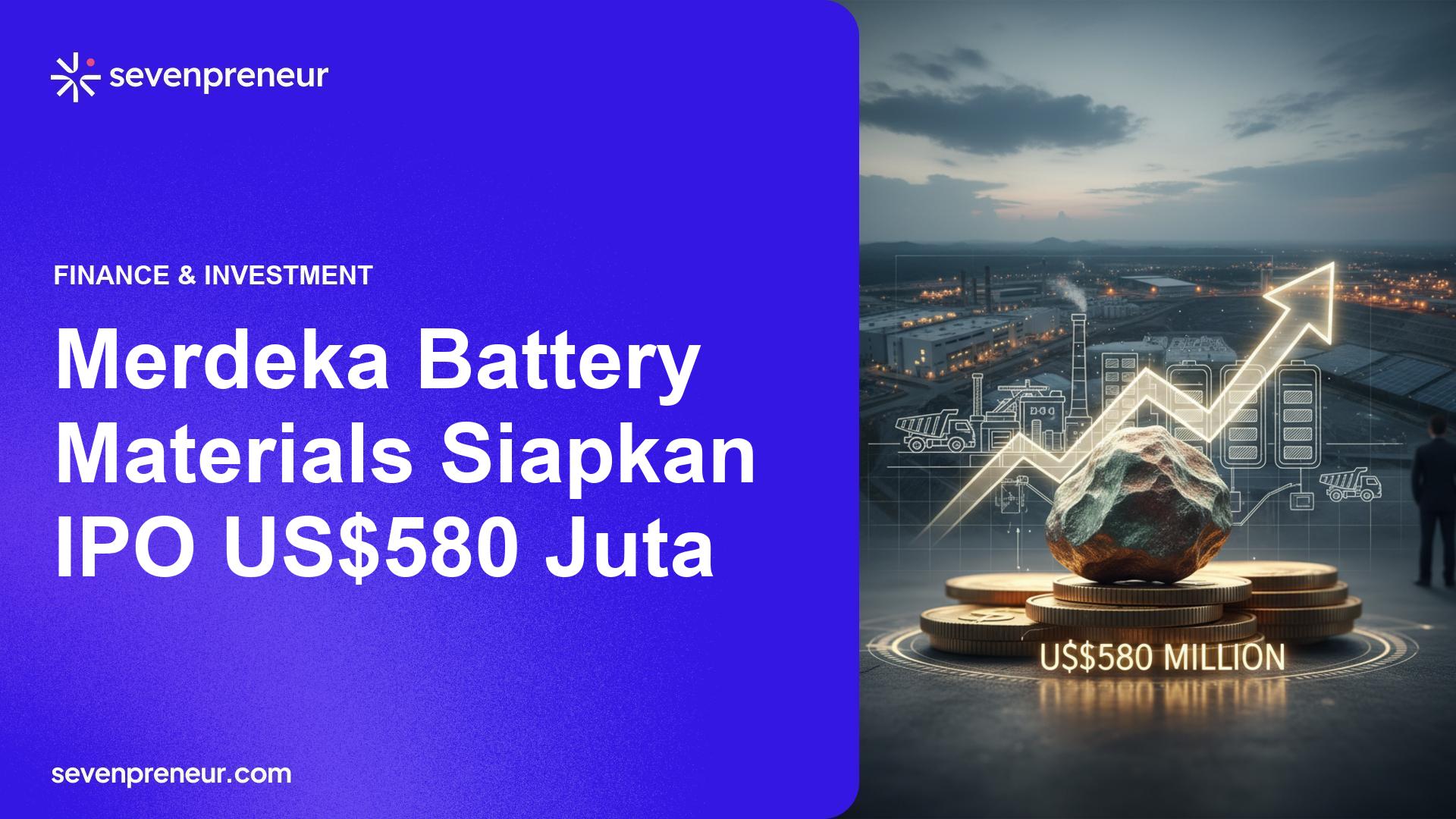 Indonesia Nickel Company (Merdeka Battery Materials) Berencana IPO Senilai US$580 Juta