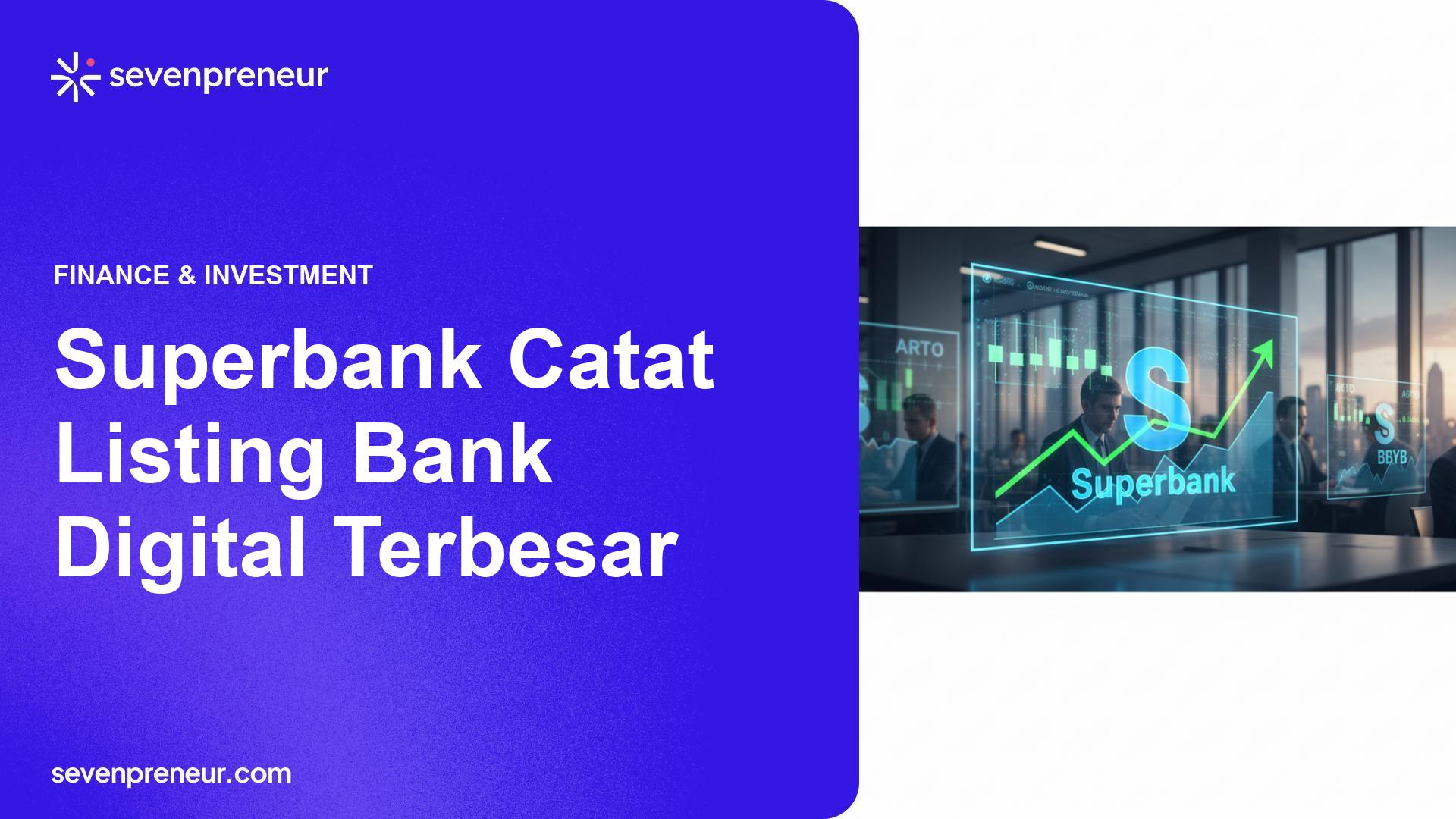 IPO Superbank Catatkan Listing Bank Digital Terbesar, Geser Arto dan BBYB