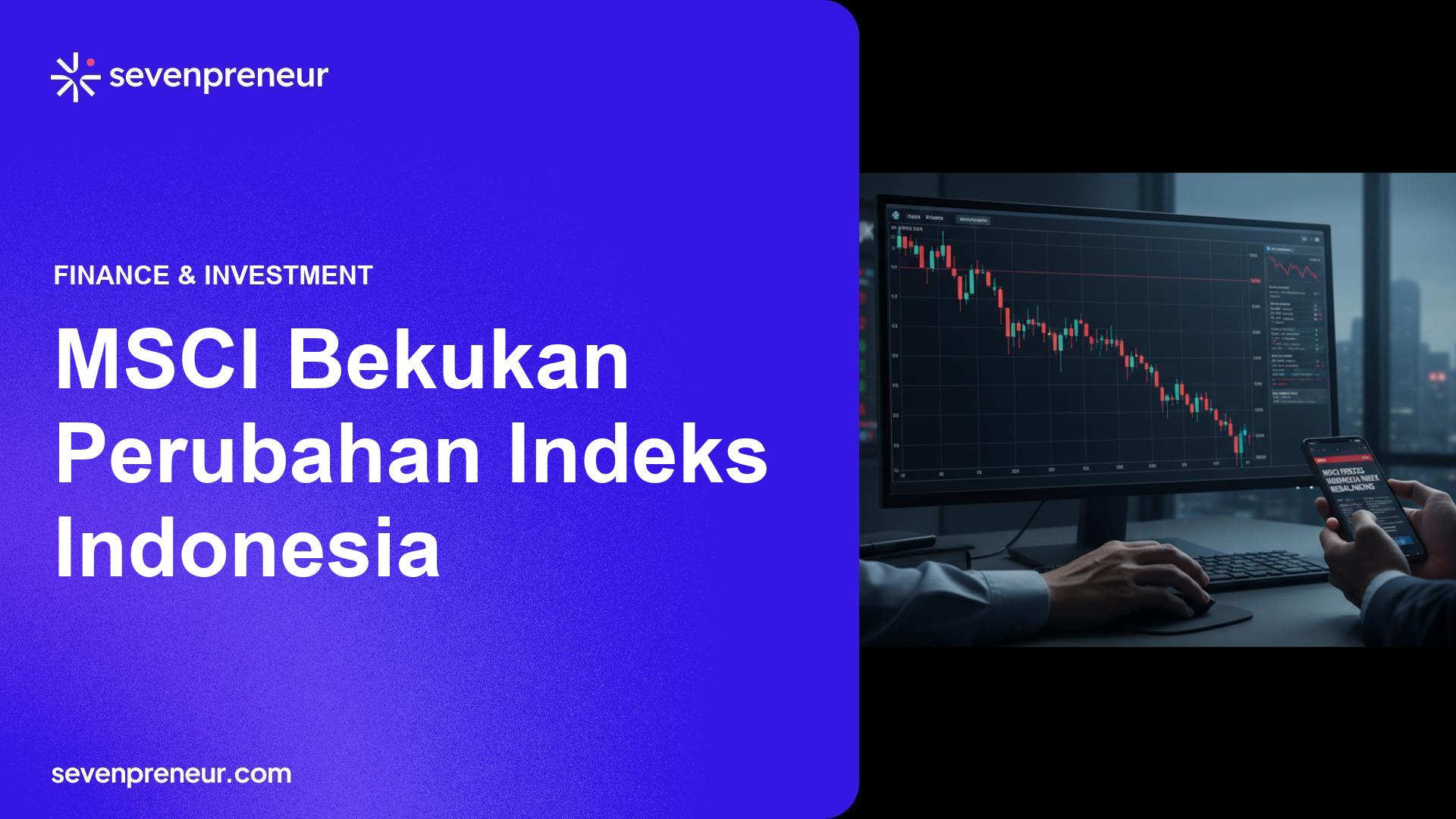 MSCI Bekukan Rebalancing Indeks Indonesia, IHSG Ambruk dan Regulator Didesak Bertindak