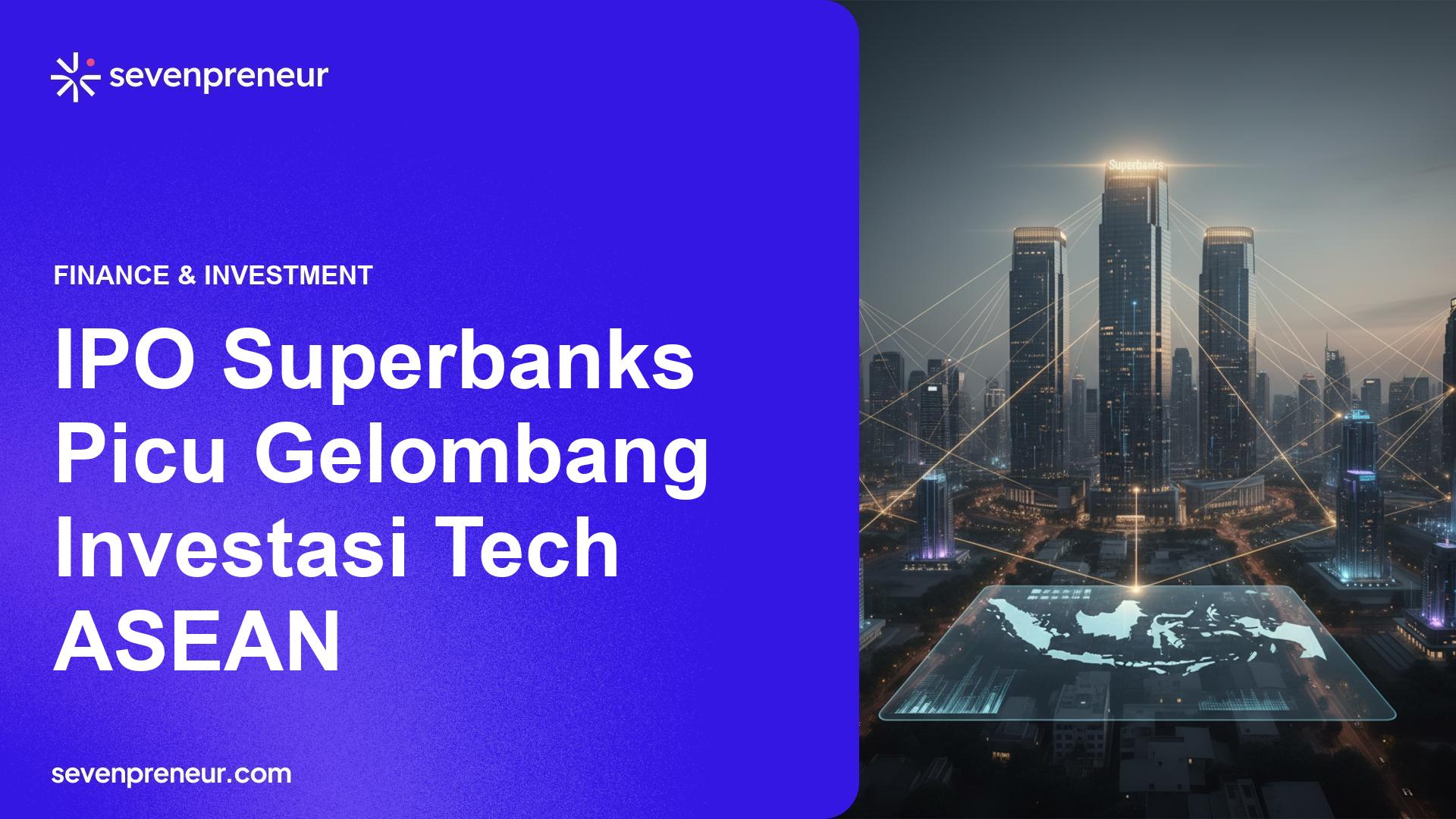 IPO Superbanks Dorong Gelombang Investasi pada Sektor Teknologi ASEAN