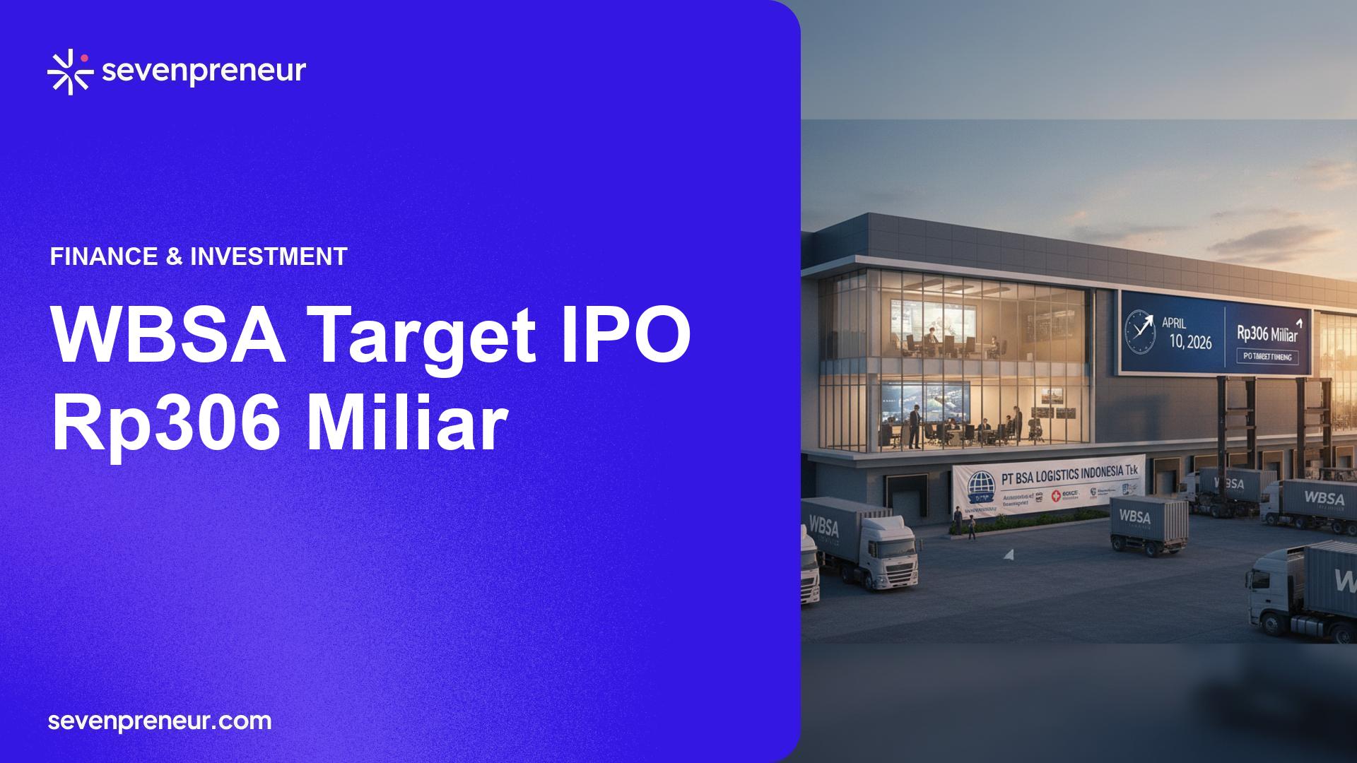 BSA Logistics (WBSA) Siap IPO 10 April 2026, Targetkan Dana Rp306 Miliar