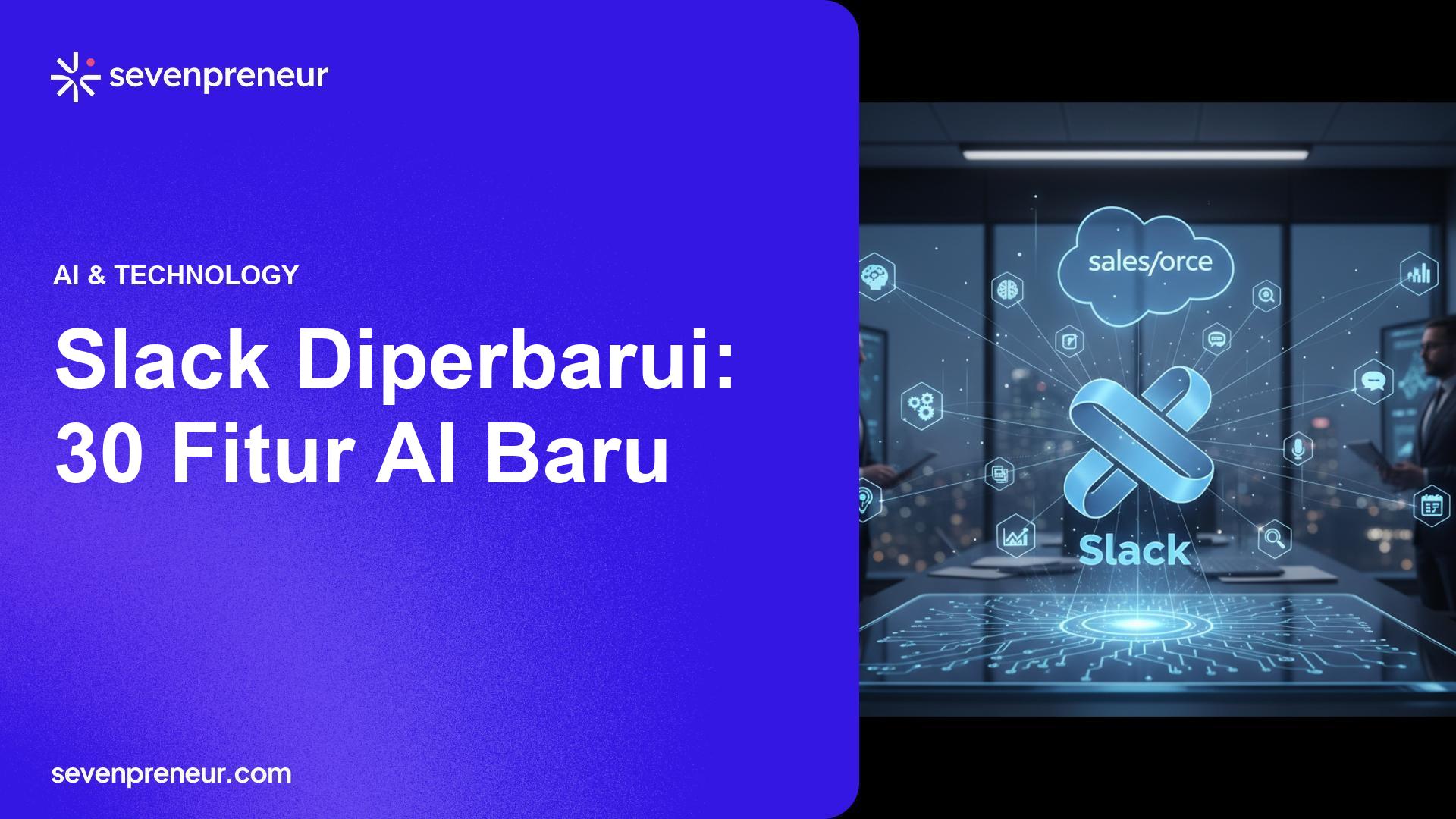 Salesforce Umumkan Renovasi Besar-besaran Slack dengan 30 Fitur Berbasis AI