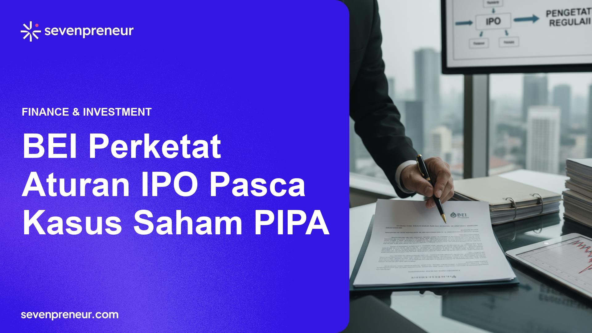 BEI Perketat Syarat IPO Pasca Kasus Saham PIPA, Penjamin dan Emiten Diwajibkan Tambah Kelembagaan