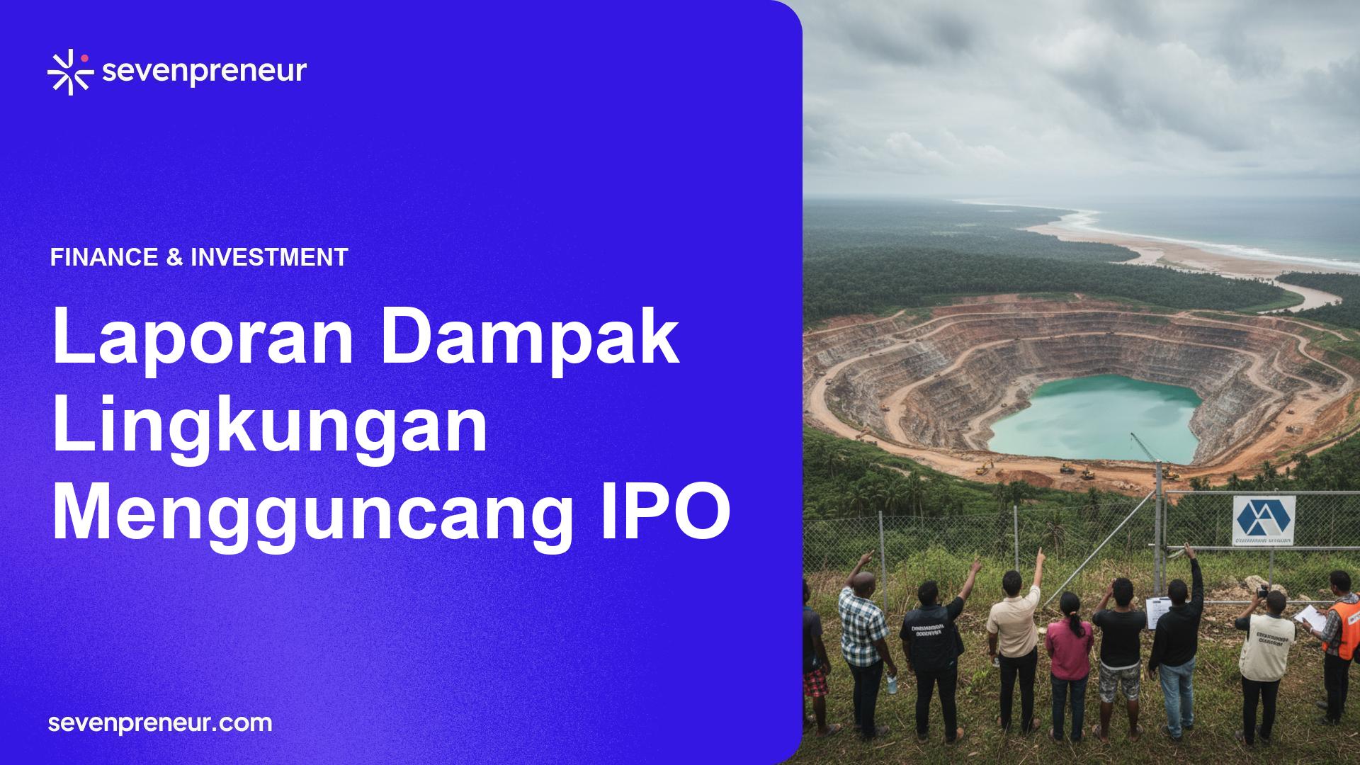 Laporan Kerusakan Lingkungan Mengancam IPO Anak Usaha Harita Group