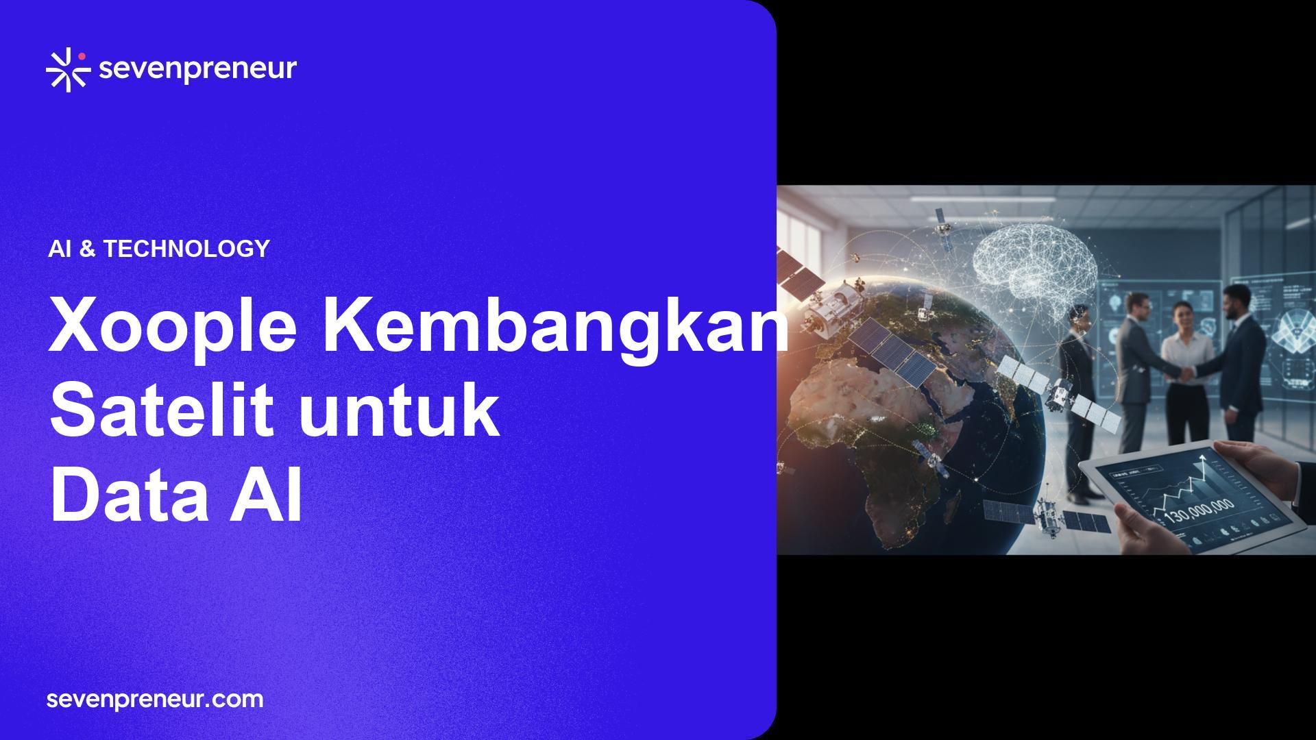 Xoople Kumpulkan US$130 Juta Seri B Untuk Pemetaan Bumi Bertenaga AI