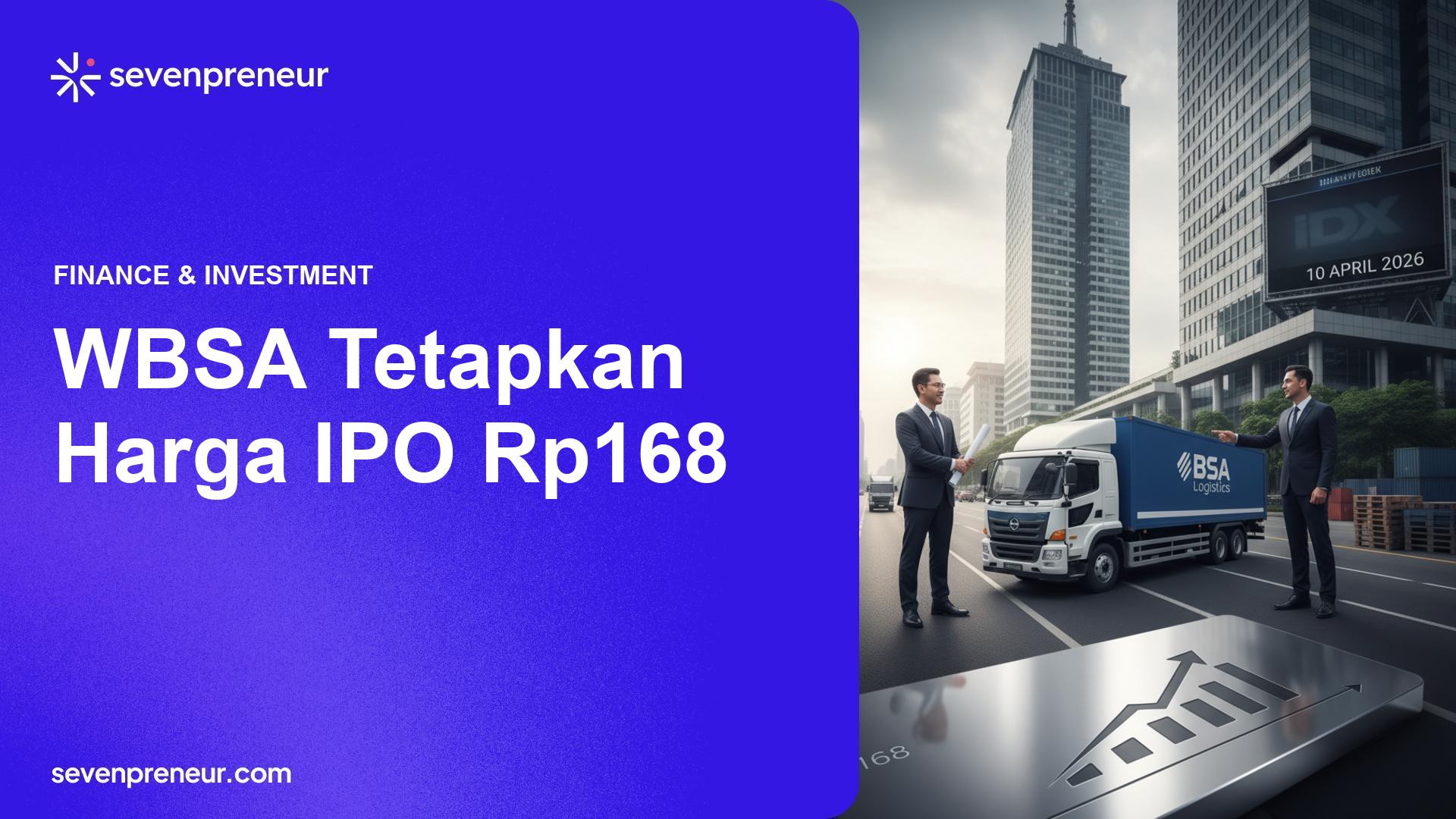 BSA Logistics (WBSA) Tetapkan Harga IPO Rp168, Targetkan Akuisisi dan Listing 10 April 2026