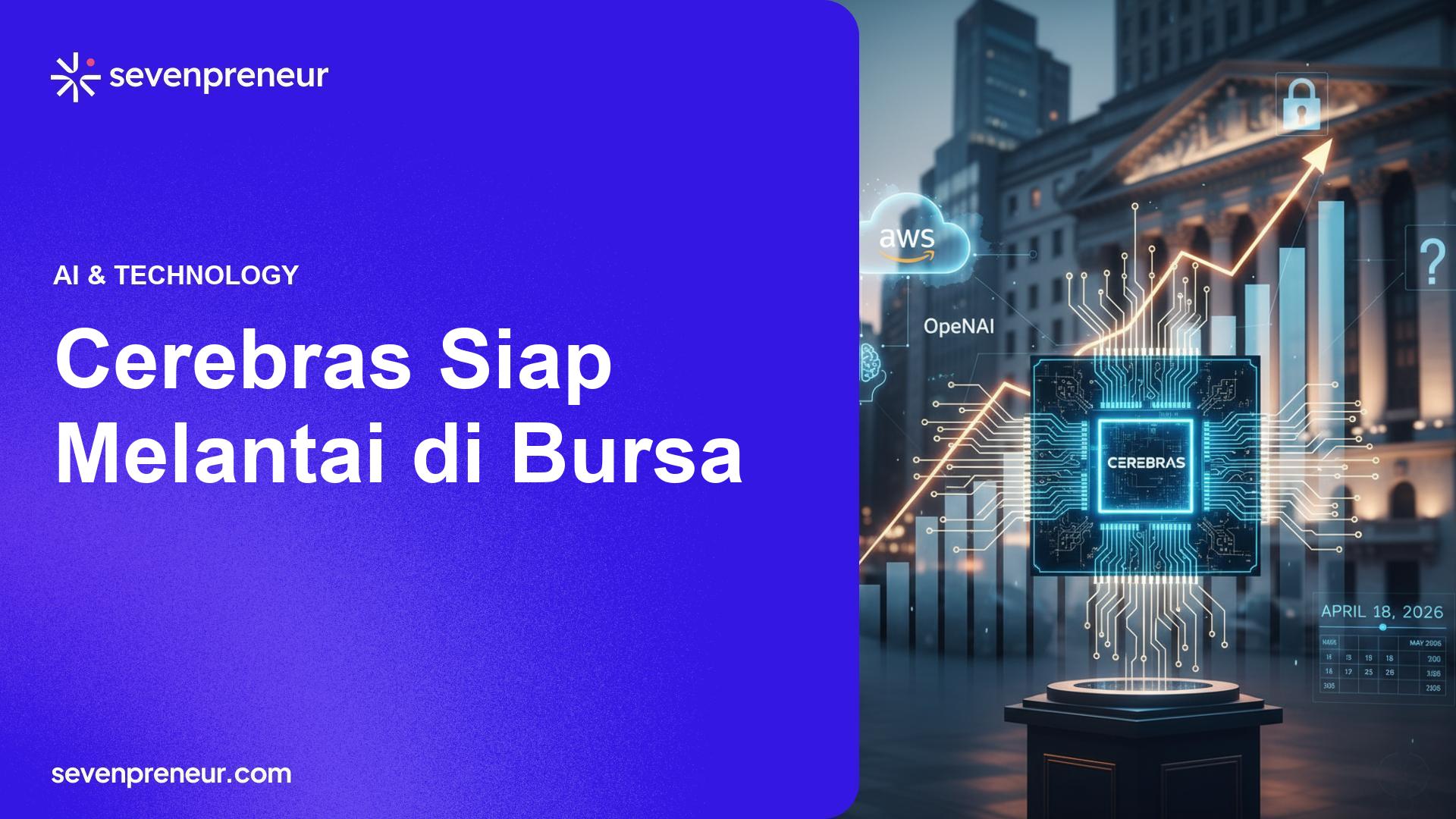 Cerebras Ajukan IPO Setelah Lonjakan Kontrak Besar di Pasar Chip AI