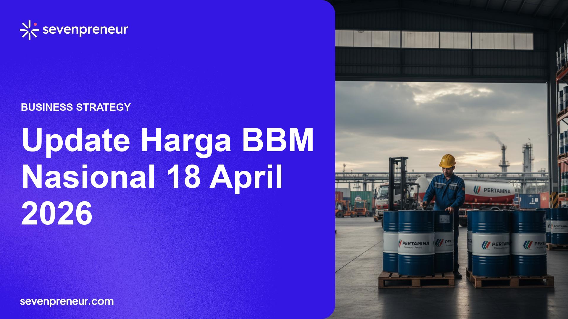 Harga BBM Terbaru per 18 April 2026: Dampak Pada Inflasi dan Rantai Pasok Energi