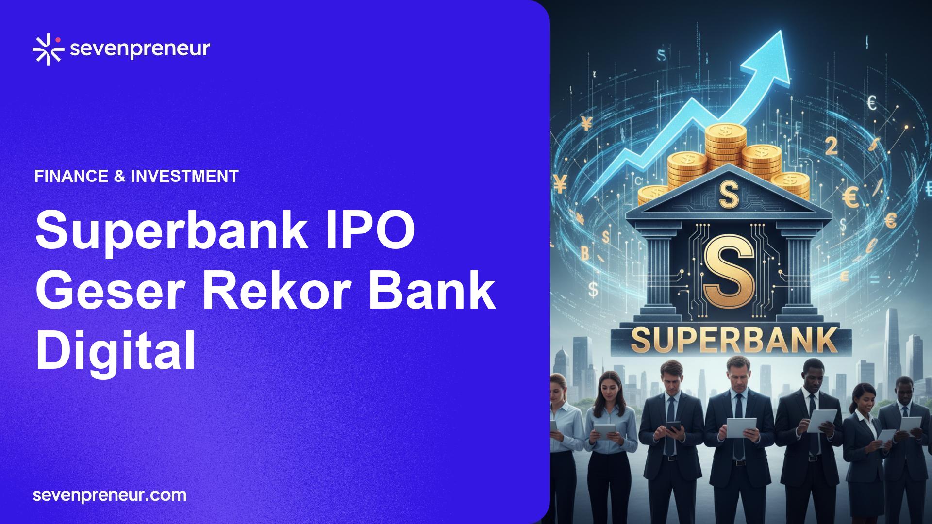 IPO Superbank Diprediksi Jadi Magnet Dana dan Pemicu Konsolidasi Sektor Teknologi Keuangan