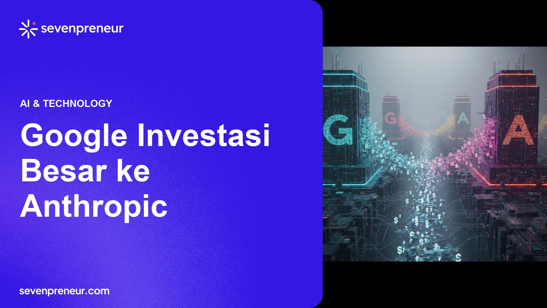 Google Siapkan Hingga US$40 Miliar untuk Investasi dan Compute di Anthropic