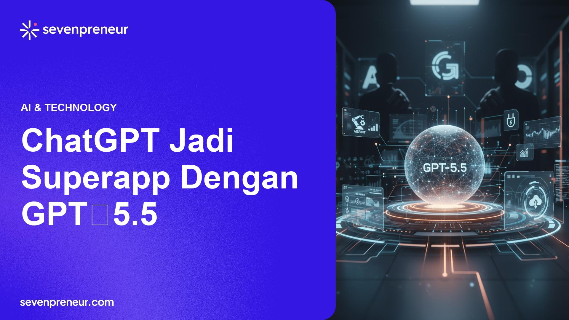 OpenAI Luncurkan GPT‑5.5 dan Integrasikan ChatGPT ke Superapp—Langkah Menuju Platform Multiguna