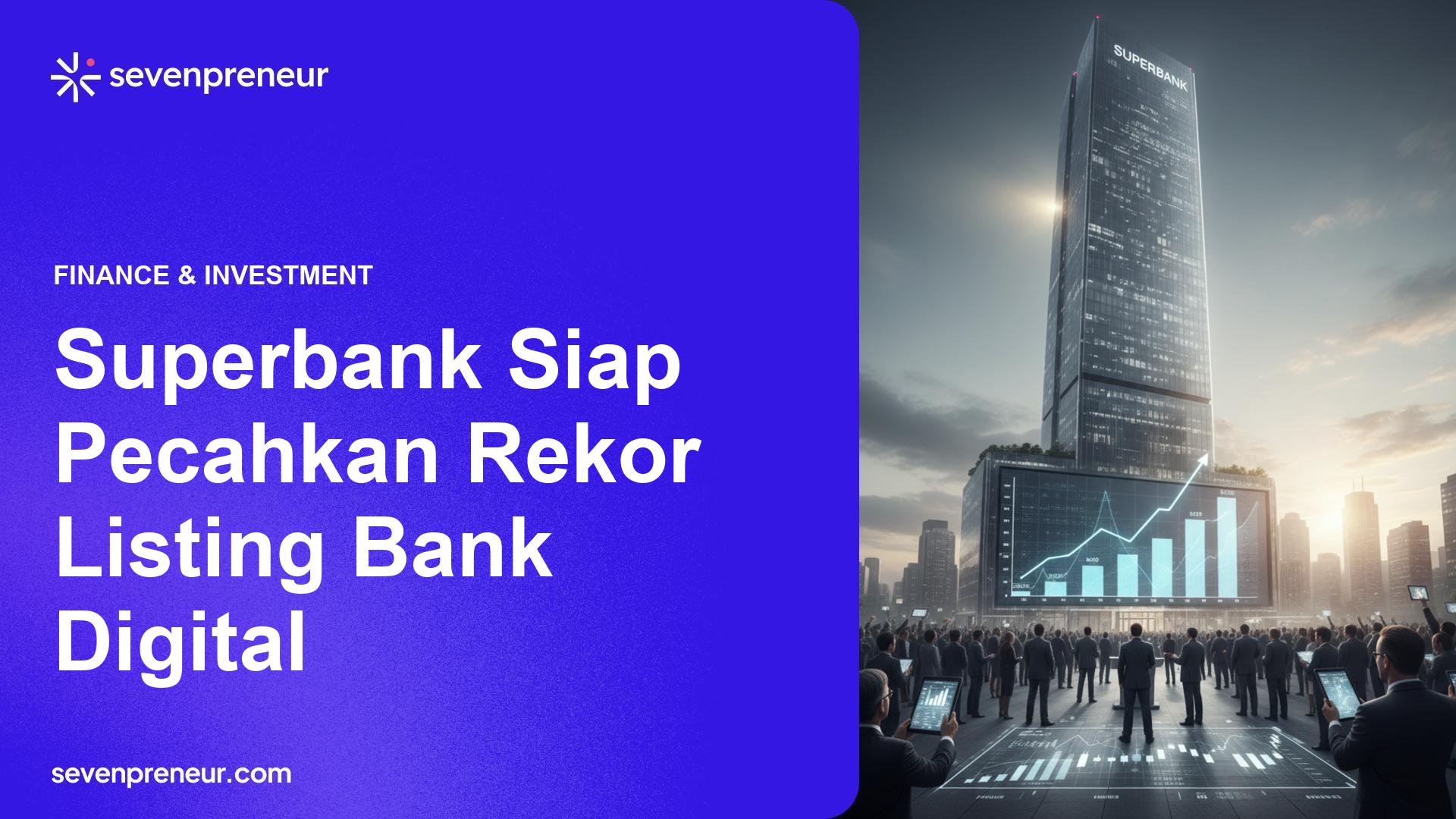 IPO Superbank Diprediksi Jadi Listing Bank Digital Terbesar Gantikan ARTO dan BBYB