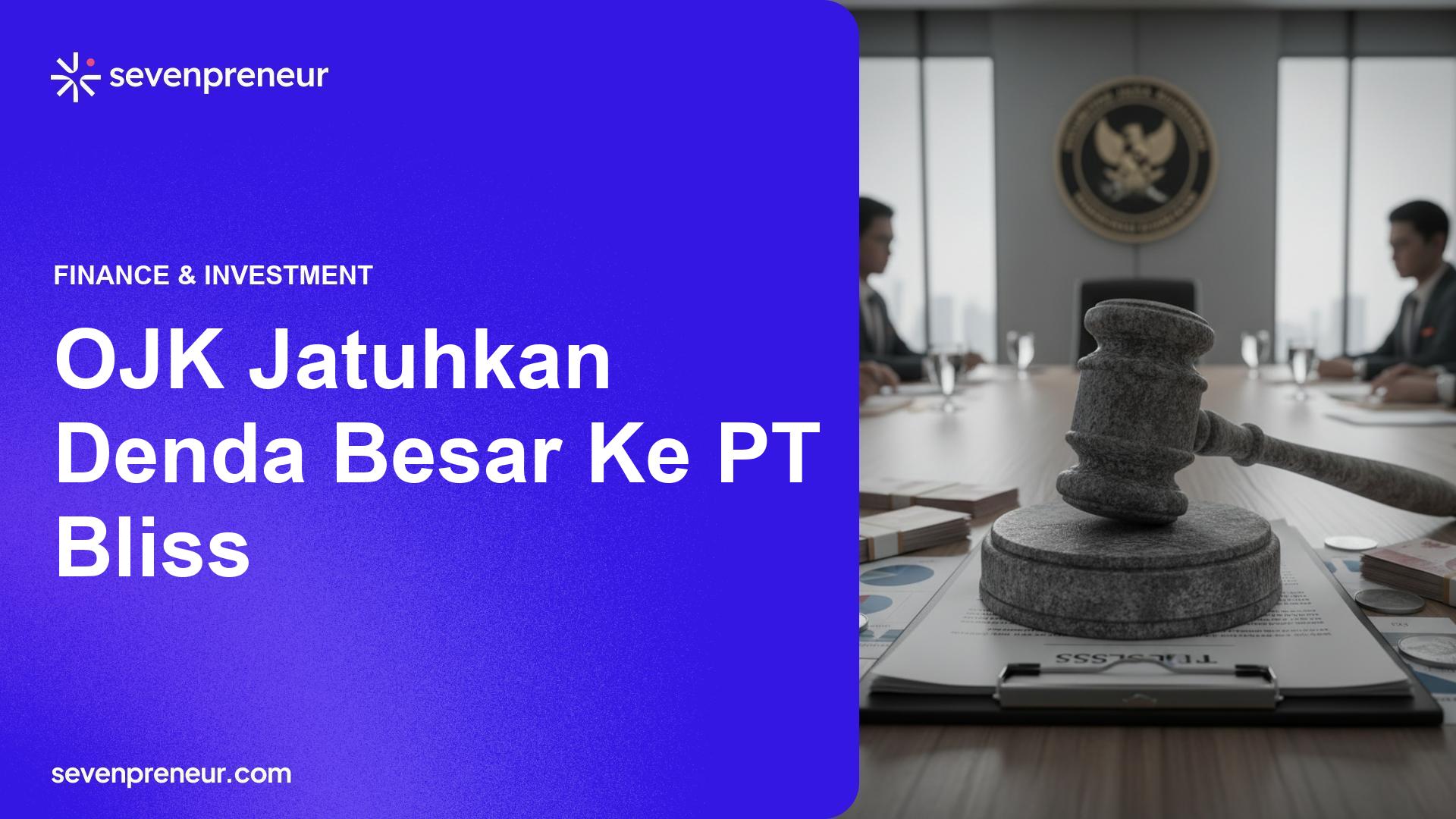 OJK Denda Rp56 Miliar Atas IPO Palsu PT Bliss Properti Indonesia
