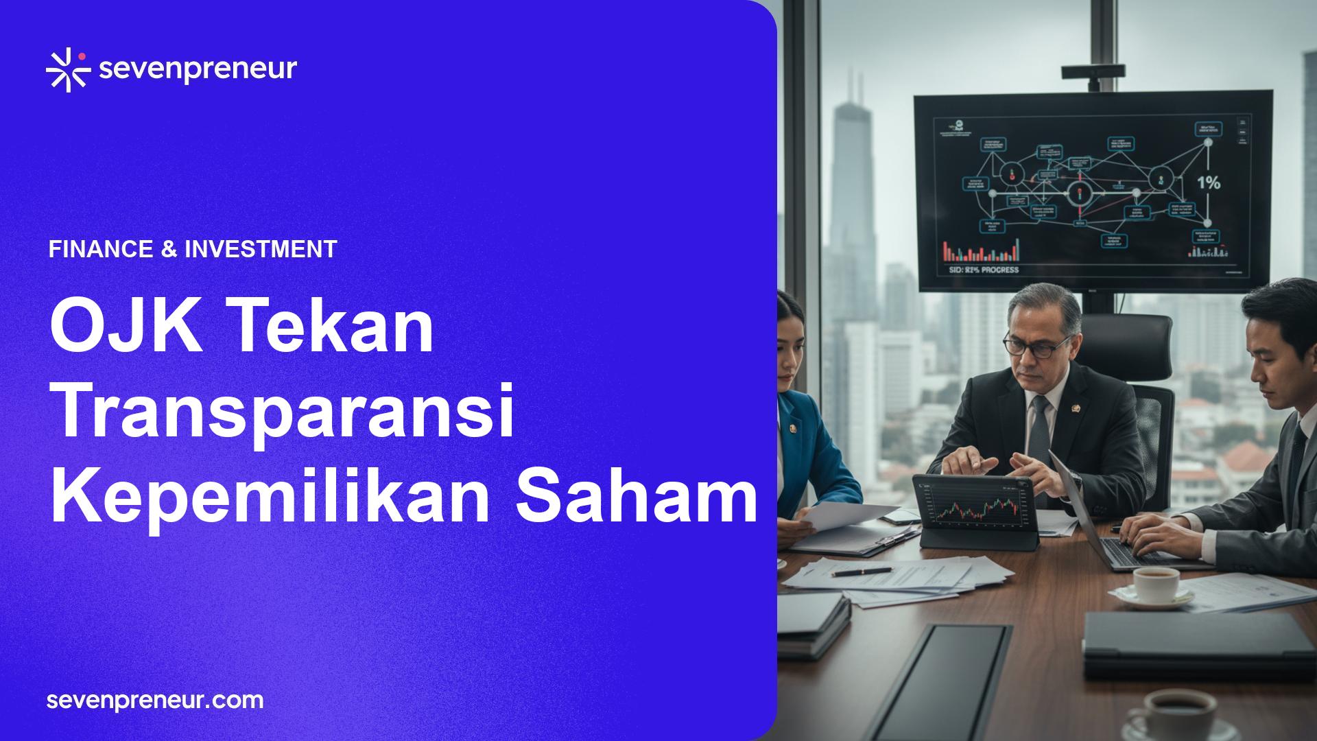 OJK Minta BEI dan KSEI Ungkap Pemegang Saham Di Atas 1% dan Bentuk Tim Pemantau