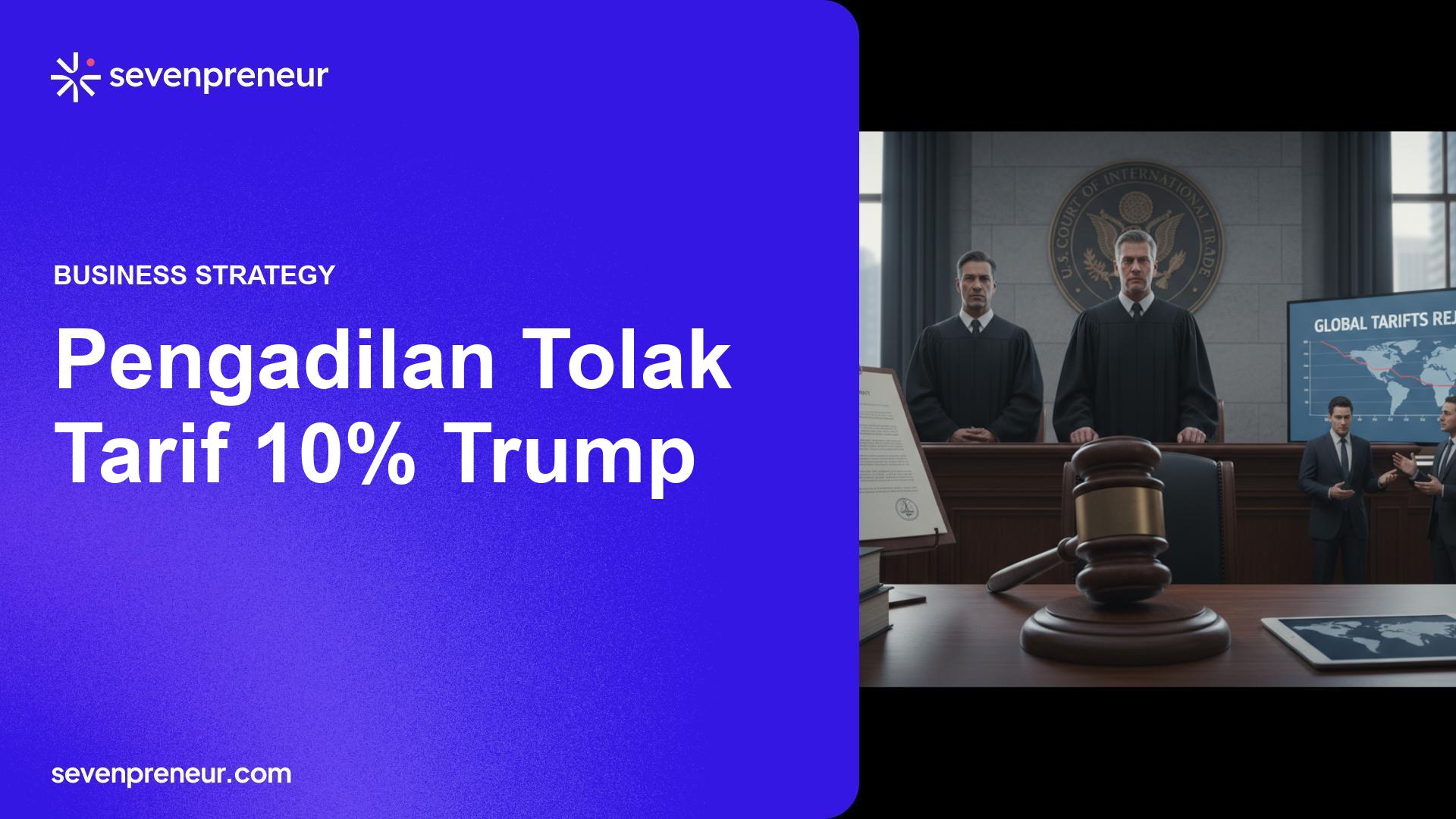 Pengadilan Perdagangan AS Menolak Tarif Global 10% Yang Dikenakan Trump