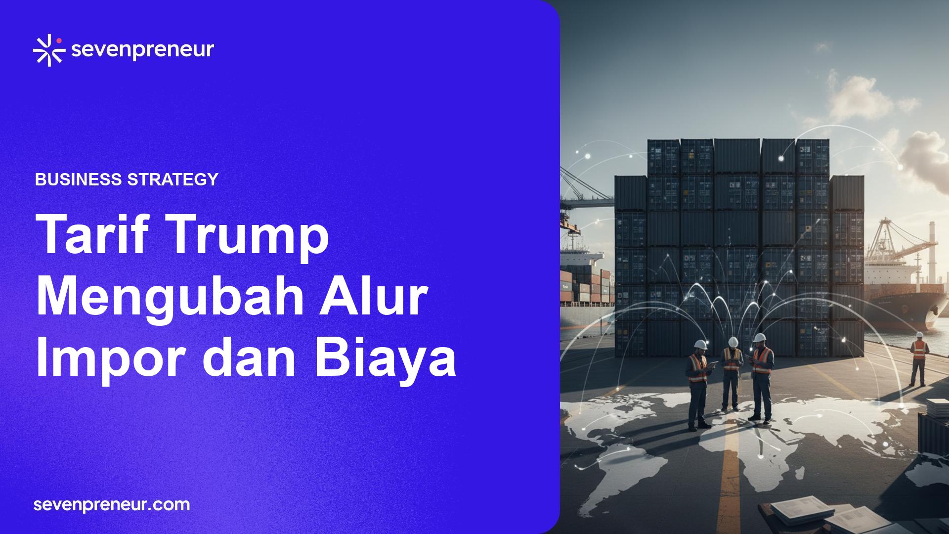 Pelacakan Tarif Trump: Dampak Luas pada Importir, Pabrikan, dan Rantai Pasok Global
