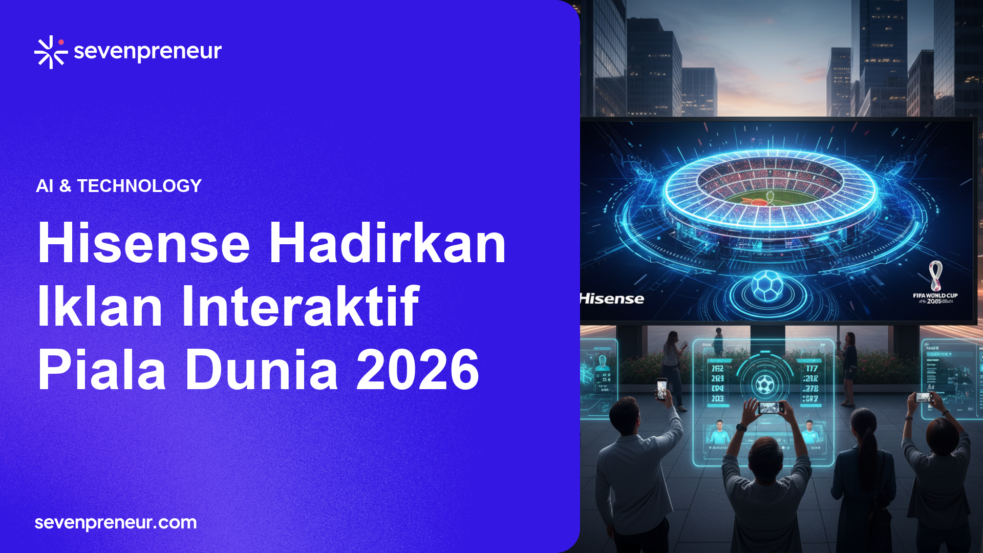 Hisense Luncurkan Materi Iklan Resmi Piala Dunia FIFA 2026 dengan Teknologi Interaktif