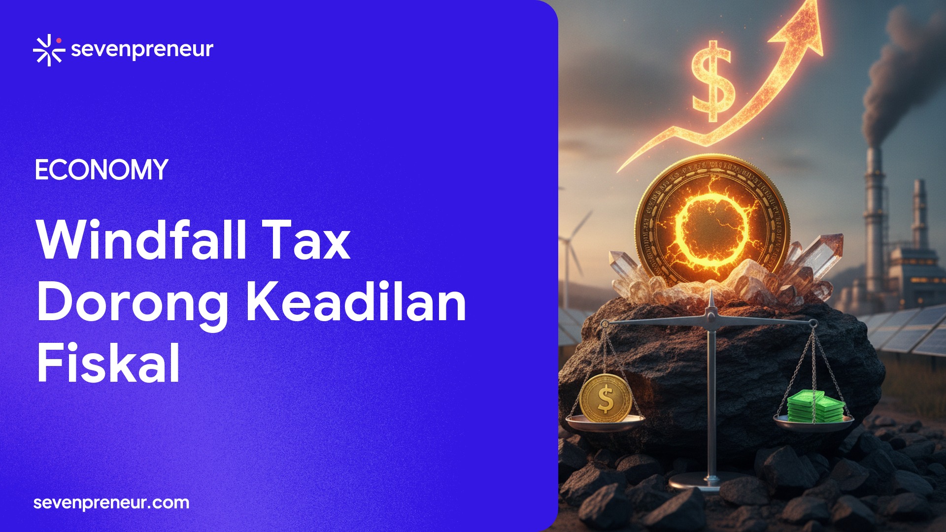 Desakan Windfall Tax di Sektor Pertambangan dan Energi Menguat di Tengah Lonjakan Harga Global